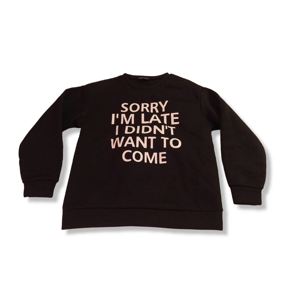 "Sorry I'm late I didn't want to come" antisocial pullover sweatshirt size small